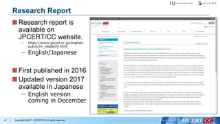 Copyright ©2017 JPCERT/CC All rights reserved.
Research report is
available on
JPCERT/CC website.
— https://www.jpcert.or.jp/english/
pub/sr/ir_research.html
— English/Japanese
First published in 2016
Updated version 2017
available in Japanese
— English version
coming in December
47
Research Report
 