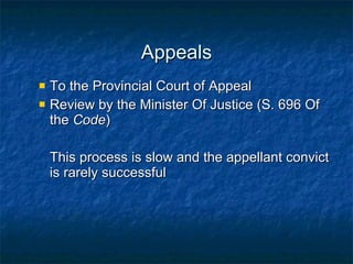 Appeals To the Provincial Court of Appeal Review by the Minister Of Justice (S. 696 Of the  Code ) This process is slow and the appellant convict is rarely successful 