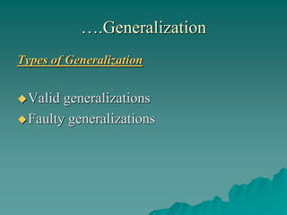 ….Generalization
Types of Generalization
Valid generalizations
Faulty generalizations
 