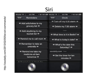 Siri
http://osxdaily.com/2013/02/05/list-siri-commands/
 