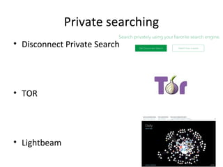 Private searching
• Disconnect Private Search
• TOR
• Lightbeam
 