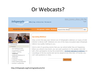 Or Webcasts?
http://infopeople.org/training/webcasts/list
 