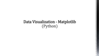 Data Visualization - Matplotlib
(Python)
 