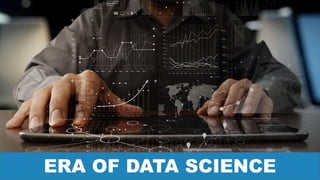 DATA SCIENCE CERTIFICATION TRAINING https://www.edureka.co/data-science
ERA OF DATA SCIENCE
 