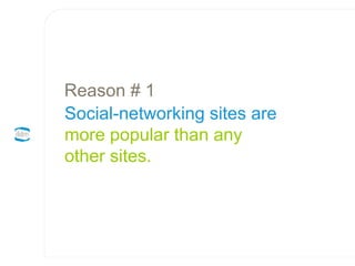 Social-networking sites are  more popular than any  other sites. Reason # 1 