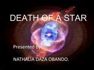 DEATH OF A STARPresented by: NATHALIA DAZA OBANDO.