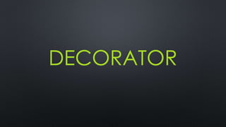 DECORATOR
 