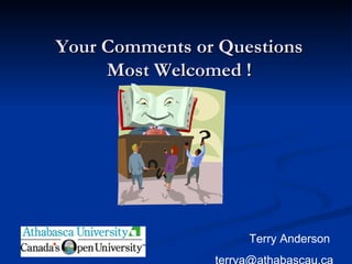 Your Comments or Questions Most Welcomed ! Terry Anderson  [email_address] 