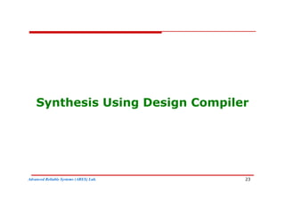 Synthesis Using Design Compiler
Synthesis Using Design Compiler
Advanced Reliable Systems (ARES) Lab. 23
 