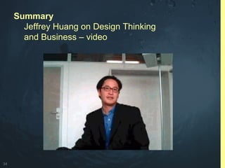 34
Summary
Jeffrey Huang on Design Thinking
and Business – video
 