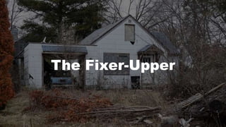 The Fixer-Upper
 