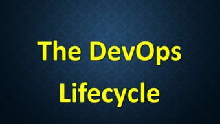 The DevOps
Lifecycle
 