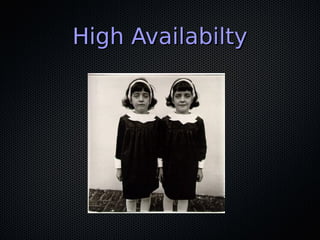 High Availabilty
 