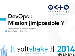 11
Romain Felden & Farhdine Boutzakhti
@herrFelden & @farhdine
DevOps :
Mission [im]possible ?
 