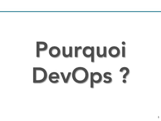 33
Pourquoi
DevOps ?
 