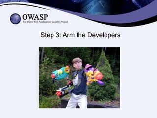 Step 3: Arm the Developers

 