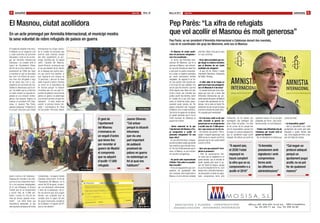 actualitat4 5Albert Fibla Albert Fibla entrevistaAlbert FiblaAlbert Fibla Núm. 28 Març de 2017
El Masnou, ciutat acollidora
En un acte promogut per Amnistia Internacional, el municipi mostra
la seva voluntat de rebre refugiats de paísos en guerra
Foto: Aj. Masnou.
Foto: Aj. Masnou.
Foto: Aj. Masnou.
El migdia de dissabte 4 de març,
el Masnou es va inaugurar com
a ciutat acollidora de persones
refugiades. L’acte va ser promo-
gut per Amnistia Internacional
Catalunya i va comptar amb el
suport de l’Ajuntament. Abans
del tall de la cinta simbòlica, re-
presentants de l’ONG van llegir
el manifest en què es recordava
que vint-i-un milions de perso-
nes s’han vist obligades a fugir
de les seves llars com a con-
seqüència de conflictes bèl·lics.
També es denunciava que Euro-
pa i els estats que la conformen
no estan donant la resposta es-
perada en una situació d’emer-
gència com aquesta. Segons va
explicar el president d’AI Cata-
lunya, el masnoví Pep Parés,
aquesta campanya “s’engloba en
el conjunt d’accions que s’estan
Internacional ha volgut concre-
tar el nombre de persones que
acollirà cada municipi perquè
des dels ajuntaments es pro-
mogui l’acollida real. En aquest
sentit, l’alcalde del Masnou,
Jaume Oliveras, va anunciar que
el seu ajuntament ha fet càlculs
de la despesa que podria assu-
mir per acollir tres famílies, el
que suposaria una mitjana de
12 persones, i que així ho faran
saber al govern central. Oliveras
va incidir en la importància de
fer accions perquè “la situació
inhumana que viu una part im-
portant de població provinent de
països en guerra no esdevingui
una situació normal a la qual ens
habituem”. A l’acte, també van
assistir la primera tinenta d’al-
calde i coordinadora de l’Àrea
de Comunitat i Persones, Noemí
Condeminas, i la segona tinenta
d’alcalde, Sílvia Folch. El Ple de
l’Ajuntament del Masnou, en la
sessió del 26 de gener, va apro-
var una declaració institucional
a favor de la campanya i de to-
tes les accions que se’n puguin
derivar, una proposta que va
comptar amb el suport de tots
els grups municipals, excepte el
de Ciutadans i el regidor del PP,
que es van abstenir.
Pep Parès:“La xifra de refugiats
que vol acollir el Masnou és molt generosa”
- El Masnou és ciutat acolli-
dora de persones refugiades i
així s’ha manifestat...
- Si, de fet, des d’Amnistia Inter-
nacional del Maresme, que té la
seva seu al Masnou, vam entrevis-
tar-nos amb l’alcalde per saber fins
a quin punt es podria comprome-
tre a posar la logística necessària
per acollir seriosament famílies
refugiades. De seguida hi va ha-
ver una posició molt positiva per
a tot el que els vam plantejar. Ens
van dir que s’ho mirarien i que ens
dirien alguna cosa. Quan ens vam
tornar a reunir, van concretar que
podien acollir tres famílies, tenint
en compte tot el que això repre-
senta, en l’àmbit de costos, asses-
sorament social, escoles, etc. Per
aquest compromís vam inaugurar
el Masnou com a ciutat acollidora.
Tant de bo les ganes de col·laborar
en aquest assumpte que hi ha en
molts municipis de Catalunya es
puguin dur a terme.
- Quina valoració en fa que
l’ajuntament del Masnou s’ha-
gi compromès a acollir 12
persones refugiades? És una
bona xifra?
- És una xifra molt bona, compara-
da amb la d’altres ciutats que també
han mostrat la seva voluntat d’aco-
llir. Per les 22.000 persones que hi
viuen, al Masnou, es pot conside-
rar una xifra molt generosa.
- Ha parlat amb representants
d’Alella i Teià sobre la possibi-
litat d’acollir?
- Hi ha uns equipaments que com-
parteixen els ajuntaments dels
tres municipis. Hem tractat amb el
Masnou, no sé si ells han contactat
Pep Parès, va ser president d’Amnistia Internacional a Catalunya durant dos mandats,
i ara és el coordinador del grup del Maresme, amb seu al Masnou.
amb Teià i Alella. Diria que sí, però
no li puc confirmar.
- Hi ha altres localitats que ha-
gin tingut la mateixa iniciativa
que el Masnou de ser ciutat
acollidora de refugiats?
- Sí que n’hi ha. Pobles i ciutats
importants. Barcelona, Cerdanyola
del Vallès, Terrassa...
- A totes elles hi ha hagut un
gest com el que vau protagonit-
zar a El Masnou el 4 de març?
- Si, perquè forma part d’una cam-
panya que hem dut a terme des
d’Amnistia Internacional per pre-
sentar davant del govern de Madrid
el suport dels ajuntaments de Ca-
talunya i de la resta de l’estat. Per
pressionar-los per tal que es dugui
a terme la voluntat del poble d’aco-
llir a aquesta gent necessitada.
- El 4 de març vostè va dir que
calia recordar al govern es-
panyol que es va comprometre
a acollir més de 17.000 perso-
nes i que encara no ha fet res.
- De moment, han acollit 1.140 re-
fugiats. Si seguim aquest pas, l’any
2030 encara no haurem acollit les
persones que es van comprometre
a acollir el 2016.
- Què creu que passarà? Com-
pliran la promesa?
- Hem de pressionar-los fent-
los veure que la ciutadania no es
queda aturada, que la voluntat és
ajudar aquesta gent quan el go-
vern de l’estat ho disposi, perquè
és qui té la facultat de fer-ho. Com
sempre fem a Amnistia Internacio-
nal pressionem a través de signa-
tures, compromisos ferms amb
institucions, de tal manera que
aconseguim que entenguin que
s’han d’obrir les portes. I ho hem
de fer, primer de tot, perquè ells
són els responsables i perquè s’ha
de seguir un protocol adequat fins
que un ajuntament pugui acollir
refugiats. No tothom pot acollir de
qualsevol manera. Hi ha una gent
preparada per fer-ho, unes assis-
tències socials, un codi d’actuació.
- Troben més dificultats des de
Catalunya per tractar amb el
govern de Madrid?
- No, la dificultat és la mateixa que
El gest de
l’ajuntament
del Masnou
s’emmarca en
un seguit d’actes
que tenen lloc
per recordar al
govern de Madrid
el compromís
que va adquirir
d’acollir 17.000
refugiats
Jaume Oliveras:
“Cal actuar
perquè la situació
inhumana
que viu una
part important
de població
provinent de
països en guerra
no esdevingui un
fet al qual ens
habituem”
“A aquest pas,
el 2030 l’estat
espanyol no
haurà complert
la xifra que es va
comprometre e a
acollir el 2016”
“A Amnistia
pressionem amb
signatures i amb
compromisos
ferms amb
les diferents
administracions”
“Cal seguir un
protocol adequat
perquè un
ajuntament pugui
acollir, no es pot
fer de qualsevol
manera”
a arreu de l’estat.
- I la Generalitat, ajuda?
- Tant la Generalitat com molts
ajuntaments del nostre país estan
disposats a ajudar. Només falta
que, d’una vegada per totes, el go-
vern de l’estat obri l’aixeta.
duent a terme a tot Catalunya i
Espanya per recordar a les insti-
tucions el seu compromís d’aco-
llir a les persones desplaçades.
En el cas d’Espanya, el Govern
Central que es va comprometre
a acollir més de 17.000 per-
sones i encara no s’ha fet res.
Hem de trencar aquesta innac-
tivitat”. Les xifres tenen una
importància destacada, ja que
amb aquesta campanya Amnistia
 