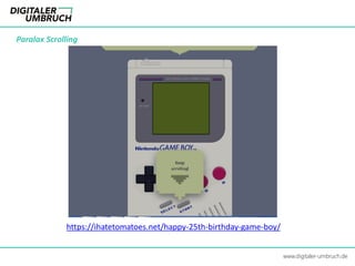 https://ihatetomatoes.net/happy-25th-birthday-game-boy/
Paralax Scrolling
www.digitaler-umbruch.de
 