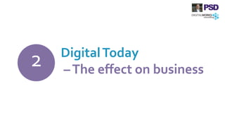 2 DigitalToday
–The effect on business
 