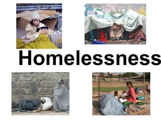 Homelessness
 