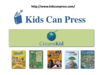 http://www.kidscanpress.com/
 