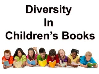 Diversity
In
Children’s Books
 