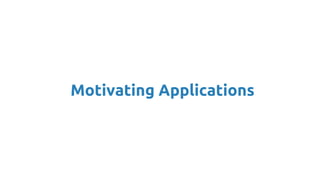 Motivating Applications
 