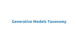 Generative Models Taxonomy
 