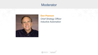 Moderator
Don Pearson
Chief Strategy Officer
Inductive Automation
 