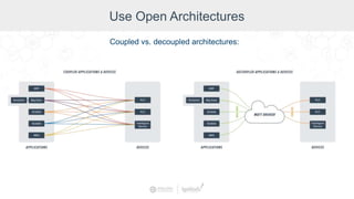 Use Open Architectures
Coupled vs. decoupled architectures:
 