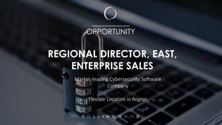 __________
OPPORTUNITY
REGIONAL DIRECTOR, EAST,
ENTERPRISE SALES
Market-leading Cybersecurity Software
Company
Flexible Location in Region
 