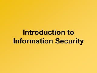 Introduction to
Information Security
 