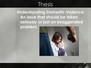 Thesis Understanding Domestic Violence: An issue that should be taken seriously or just an exaggerated problem. 