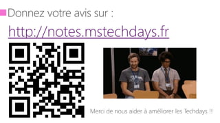 Donnez votre avis sur :
http://notes.mstechdays.fr
 