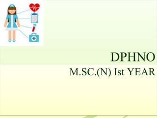 DPHNO
M.SC.(N) Ist YEAR
 