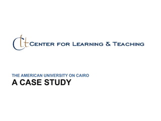 A CASE STUDY
THE AMERICAN UNIVERSITY ON CAIRO
 