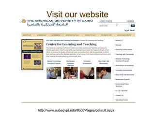 Visit our website
http://www.aucegypt.edu/llt/clt/Pages/default.aspx
 