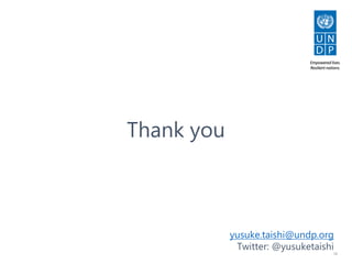 16
Thank you
yusuke.taishi@undp.org
Twitter: @yusuketaishi
 