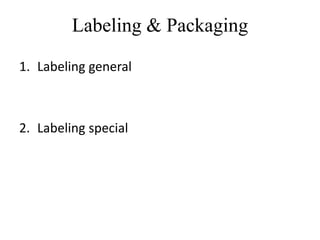 Labeling & Packaging
1. Labeling general
2. Labeling special
 