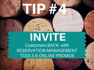 Customers BACK with
RESERVATION MANAGEMENT
TOOLS & ONLINE PROMOSBalance
TIP#4
INVITE
 