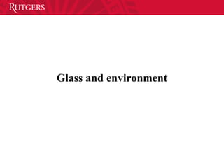 Glass and environment
 