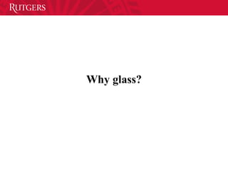 Why glass?
 