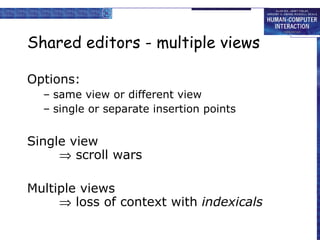 Shared editors - multiple views Options: same view or different view single or separate insertion points Single view   scroll wars Multiple views   loss of context with  indexicals 