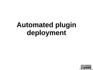 Automated plugin
deployment
2014 Dariusz Łuksza
 