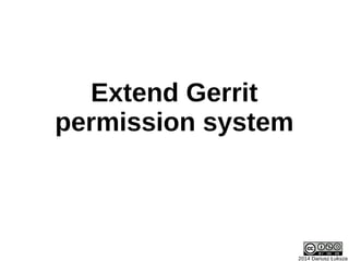 Extend Gerrit
permission system
2014 Dariusz Łuksza
 