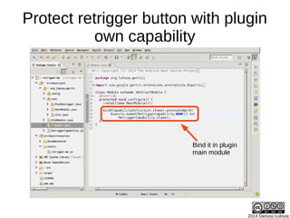 2014 Dariusz Łuksza
Protect retrigger button with plugin
own capability
Bind it in plugin
main module
 