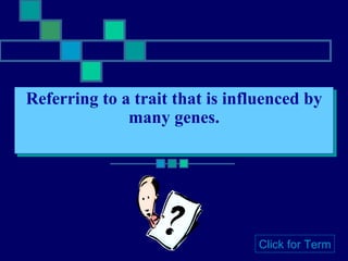 Referring to a trait that is influenced by many genes. Click for Term 