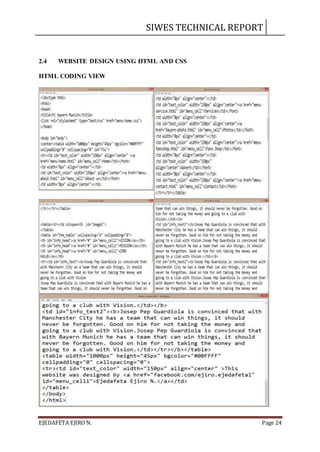SIWES TECHNICAL REPORT
EJEDAFETA EJIRO N. Page 24
2.4 WEBSITE DESIGN USING HTML AND CSS
HTML CODING VIEW
 