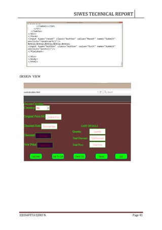 SIWES TECHNICAL REPORT
EJEDAFETA EJIRO N. Page 41
DESIGN VIEW
 