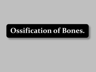 Ossification of Bones. 
 